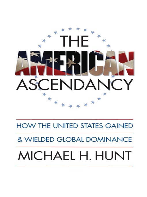 Title details for The American Ascendancy by Michael H. Hunt - Available